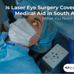 Is Laser Eye Surgery Covered by Medical Aid in South Africa? (What You Need to Know)